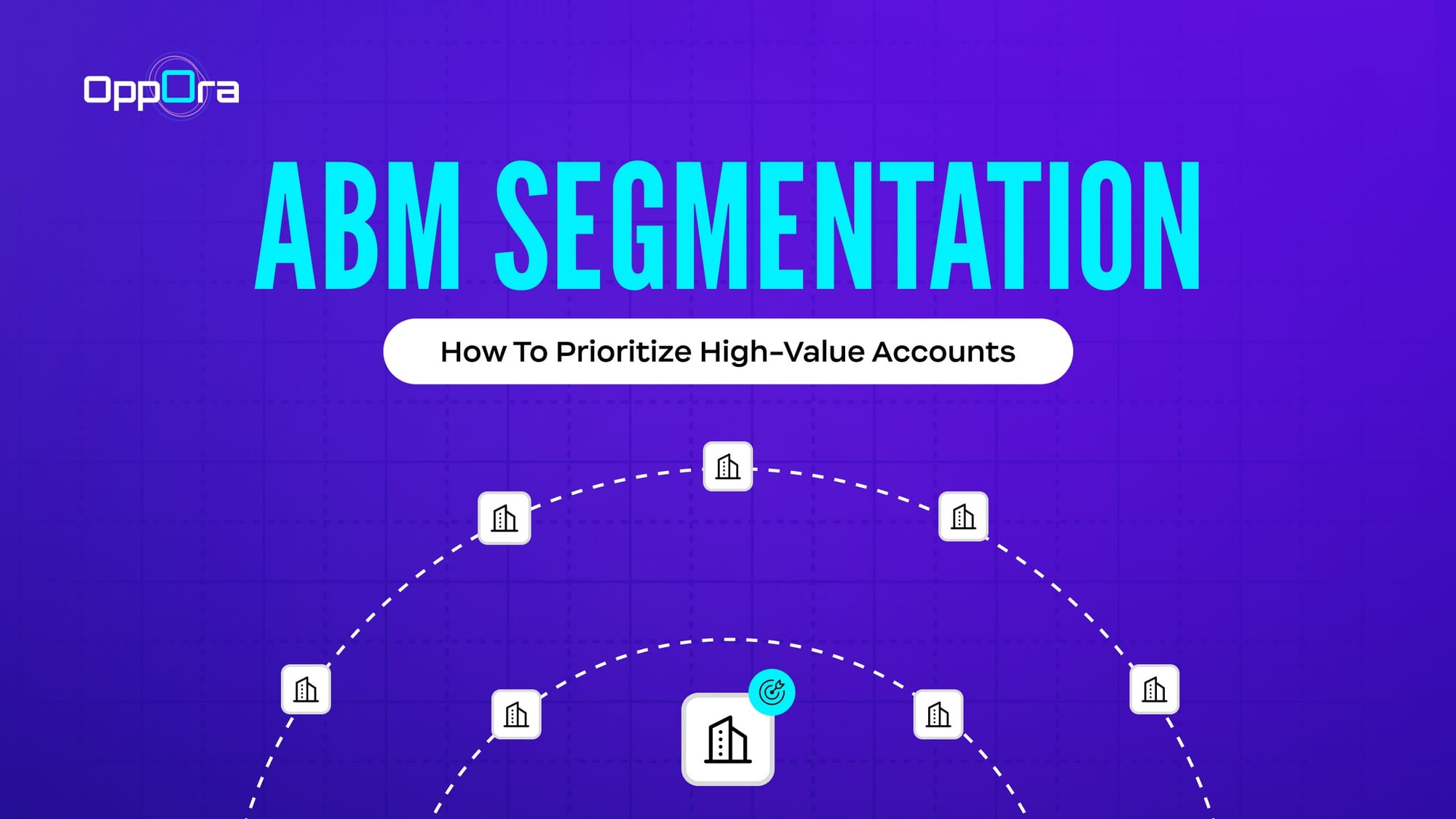 ABM Segmentation: How to Prioritize High-Value Accounts